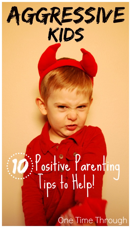 Aggressive Kids 10 Positive Parenting Tips to Help - One Time Through