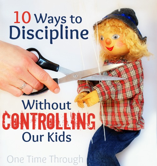 10 Ways to Discipline Without Controlling Our Kids